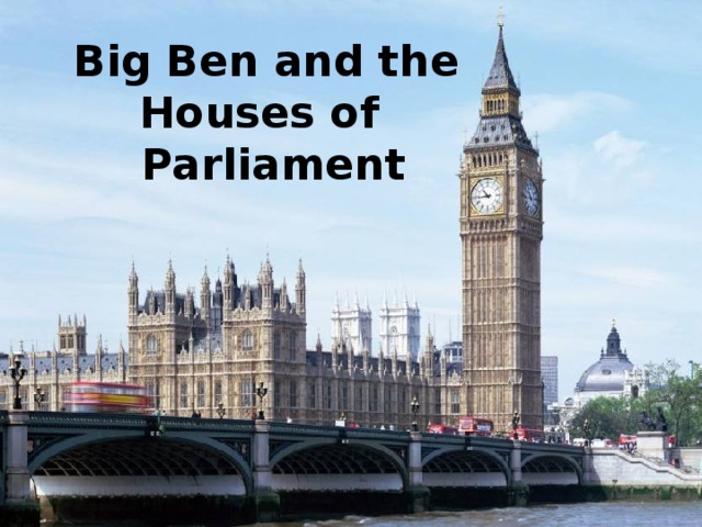 Big Ben and the Houses of  Parliament