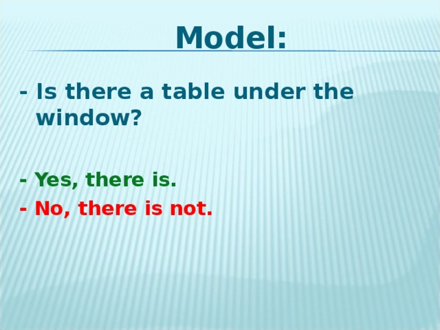 Model: - Is there a table under the window?  - Yes, there is. - No, there is not.