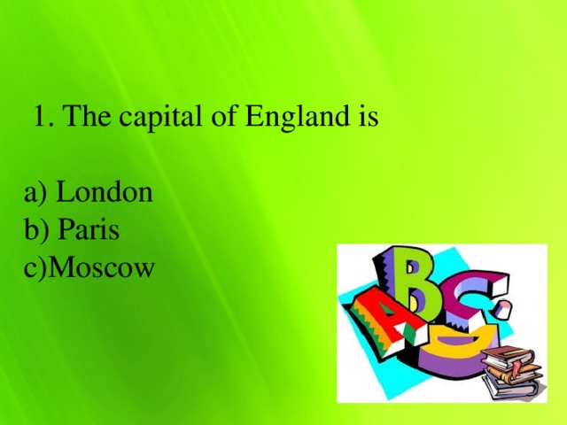 1. The capital of England is