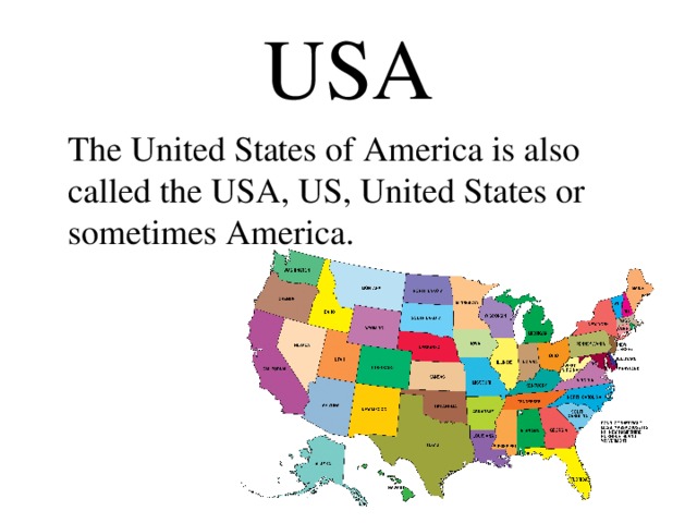 USA  The United States of America is also called  the USA, US, United States or sometimes America.