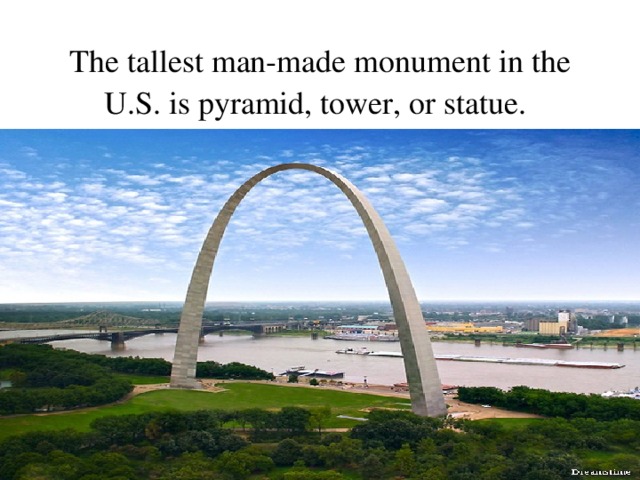 The tallest man-made monument in the U.S. is pyramid, tower, or statue.