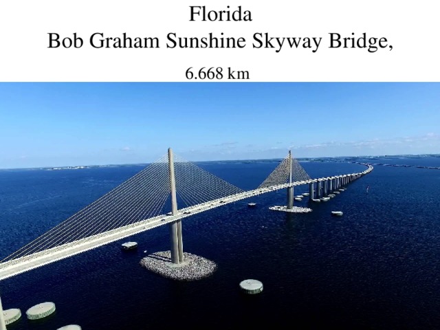 Florida  Bob Graham Sunshine Skyway Bridge, 6.668 km