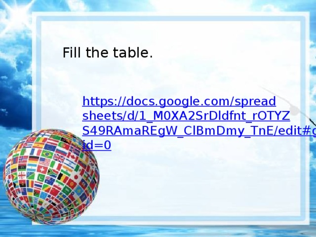Fill the table. https://docs.google.com/spreadsheets/d/1_M0XA2SrDldfnt_rOTYZS49RAmaREgW_ClBmDmy_TnE/edit#gid=0
