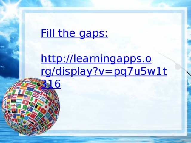 Fill the gaps: http://learningapps.org/display?v=pq7u5w1t316