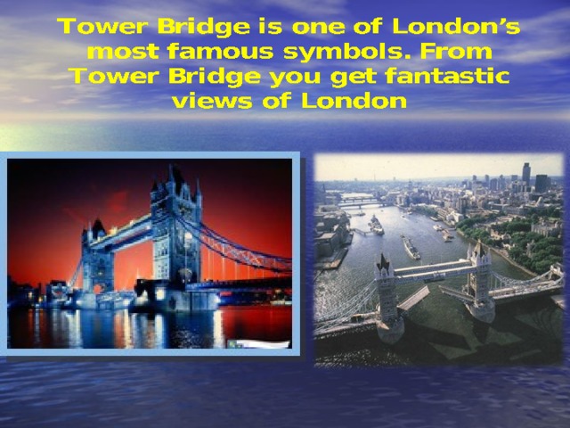 Tower Bridge is one of London’s most famous symbols. From Tower Bridge you get fantastic views of London