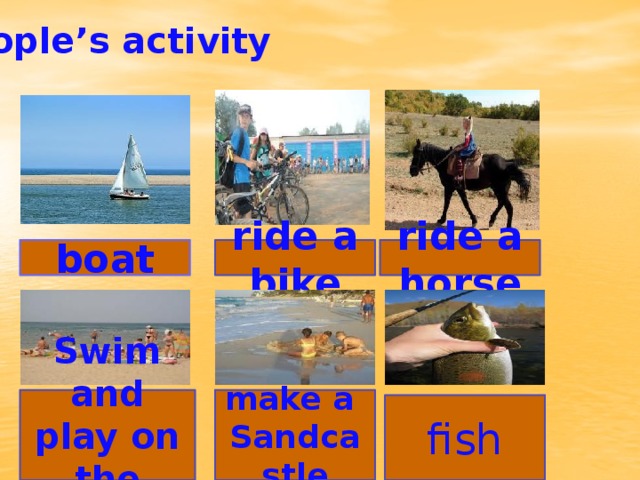 People’s activity boat ride a bike ride a horse Swim and play on the beach make a Sandcastle fish