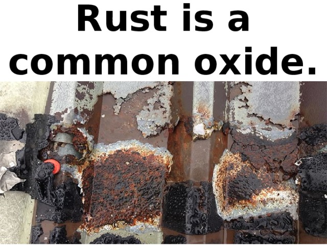 Rust is a common oxide.