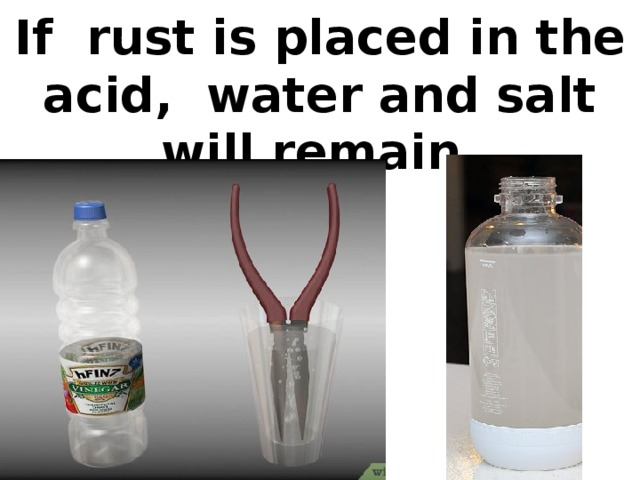 If rust is placed in the acid, water and salt will remain.