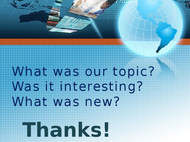 What was our topic? Was it interesting? What was new? Thanks!