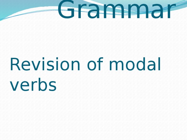 Grammar  Revision of modal verbs