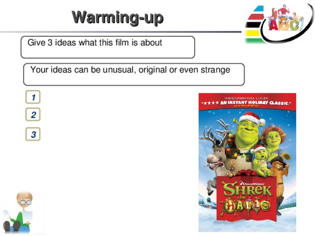 Warming-up  Give 3 ideas what this film is about  Your ideas can be unusual, original or even strange 1 2 3