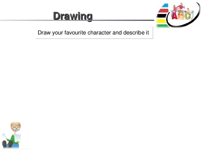 Drawing  Draw your favourite character and describe it