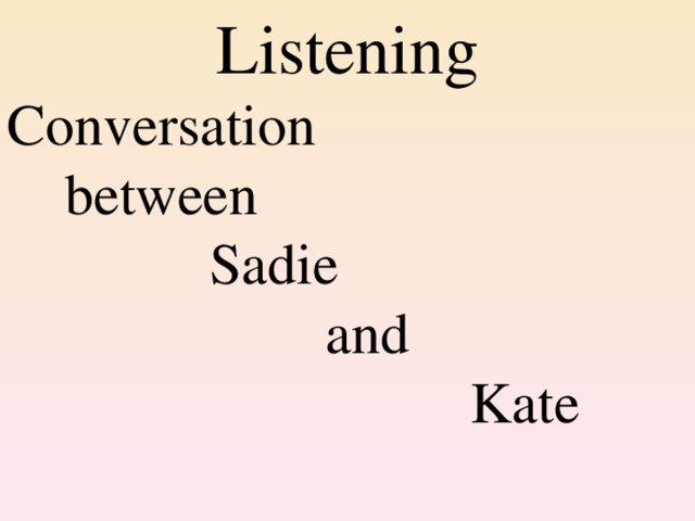 Listening Conversation  between  Sadie  and  Kate