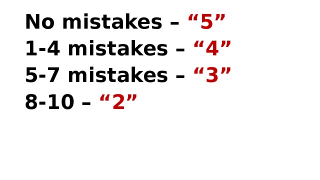 No mistakes – “5” 1-4 mistakes – “4” 5-7 mistakes – “3” 8-10 – “2”