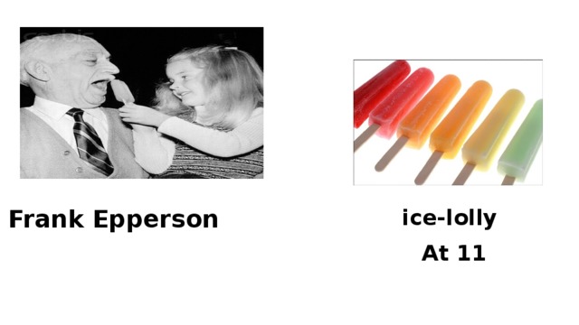 Frank Epperson ice-lolly At 11