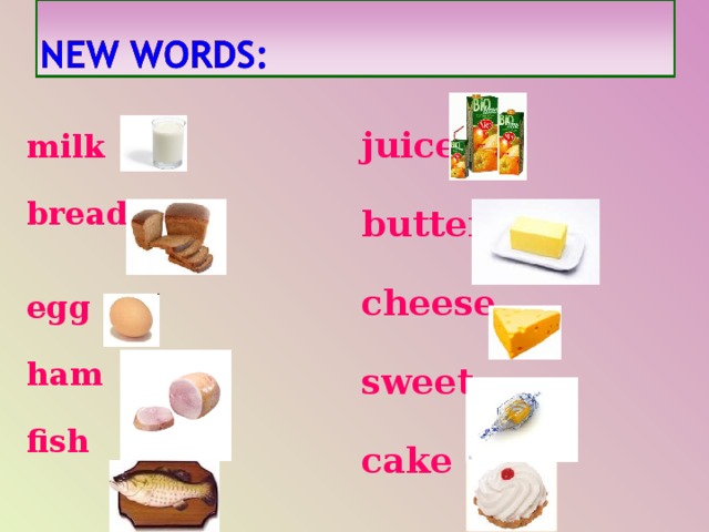 juice  butter  cheese  sweet  cake  milk   bread  egg  ham  fish