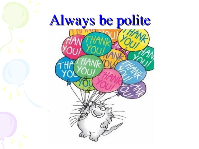 Always be polite
