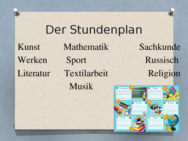 Der Stundenplan Kunst Mathematik Sachkunde Werken Sport Russisch Literatur Textilarbeit Religion  Musik