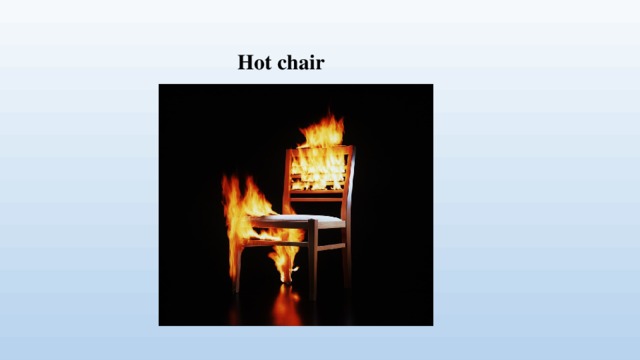 Hot chair