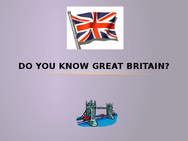 Do you know Great Britain?