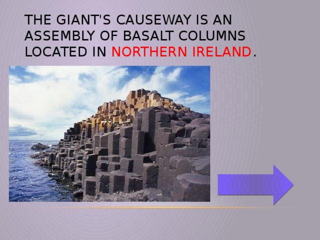 The Giant's causeway is an assembly of basalt columns located in Northern Ireland .