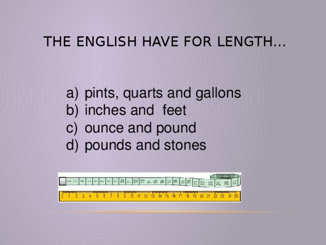 The English have For length…