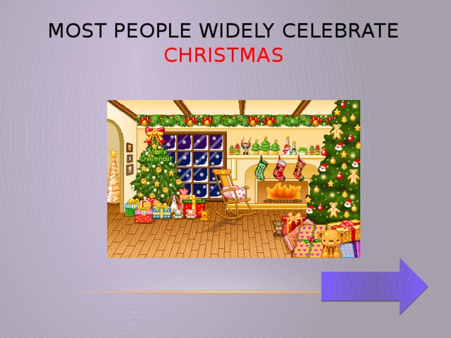 Most people widely celebrate Christmas