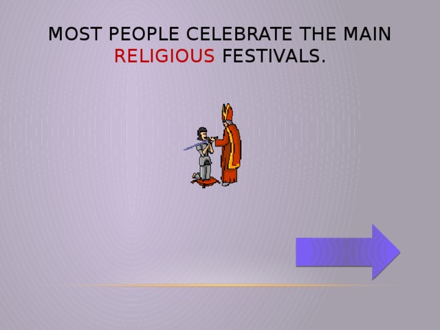 Most people celebrate the main religious festivals.