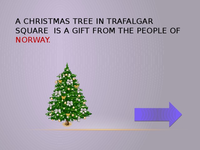 A Christmas tree in Trafalgar Square is a gift from the people of Norway.