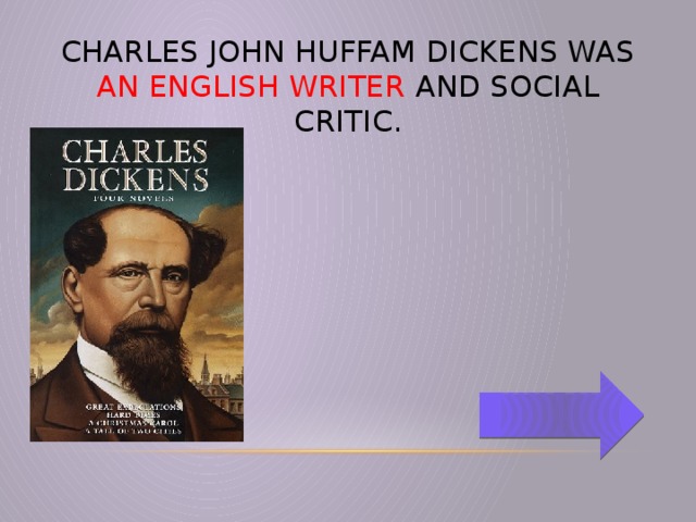 Charles John Huffam Dickens was an English writer and social critic.