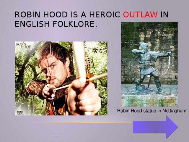 Robin Hood is a heroic outlaw in English folklore. Robin Hood statue in Nottingham