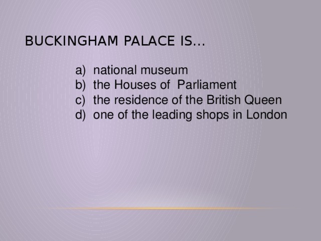 Buckingham Palace is…