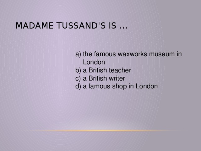 Madame Tussand's is …