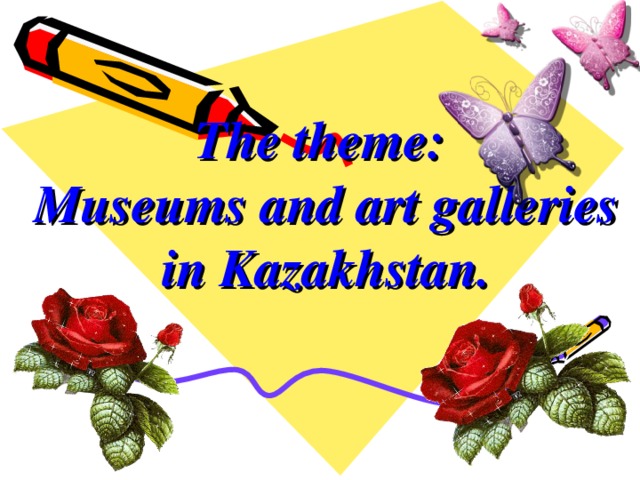 The theme:  Museums and art galleries in Kazakhstan.