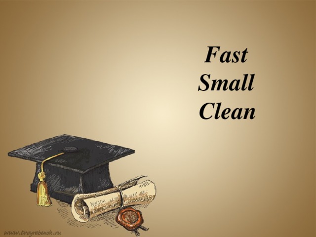 Fast  Small  Clean