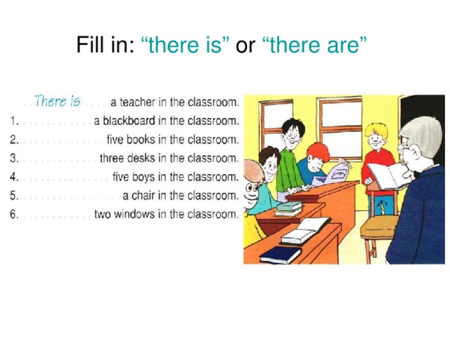 Fill in: “there is” or “there are”