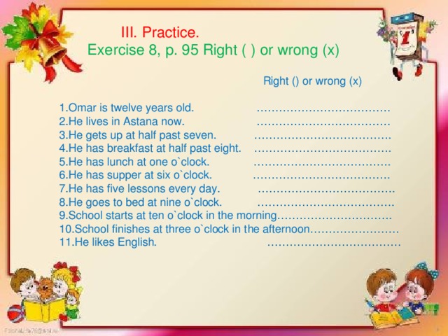 III. Practice. Exercise 8, p. 95 Right ( ) or wrong (x)  Right () or wrong (x)