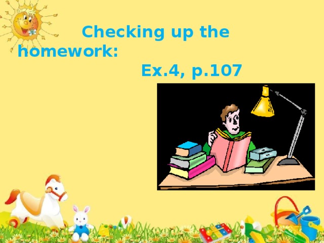 Checking up the homework:  Ex.4, p.107