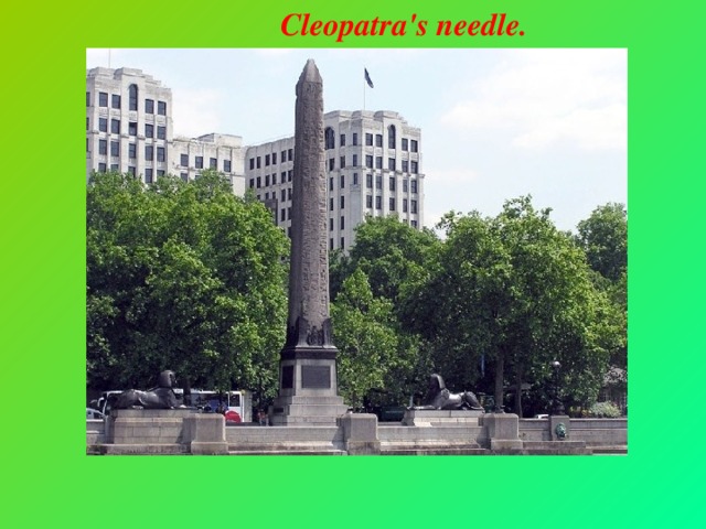 Cleopatra's needle.