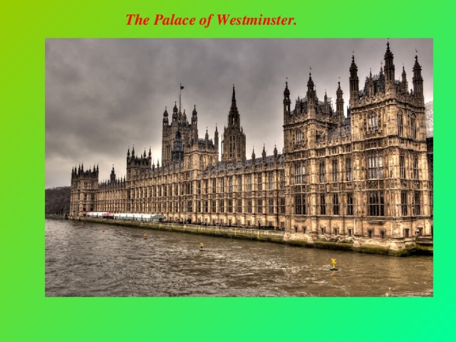The Palace of Westminster.