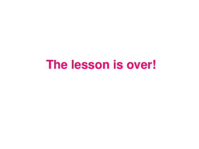 The lesson is over!