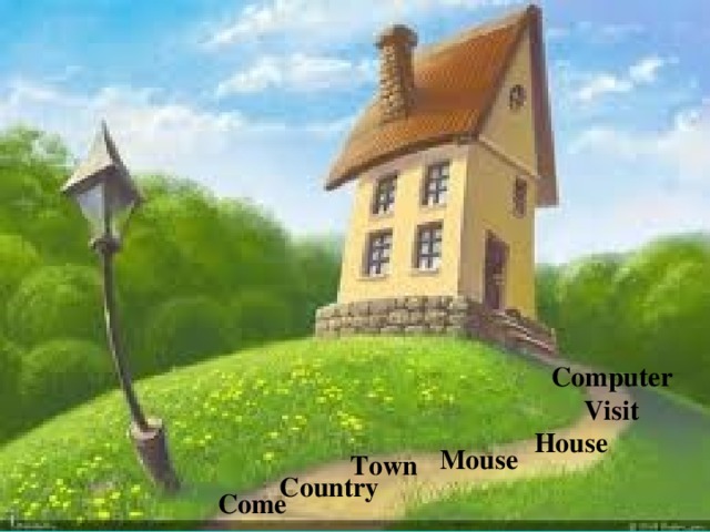Computer Visit House Mouse Town Country Come