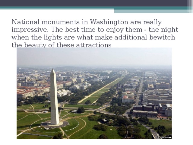 National monuments in Washington are really impressive. The best time to enjoy them - the night when the lights are what make additional bewitch the beauty of these attractions