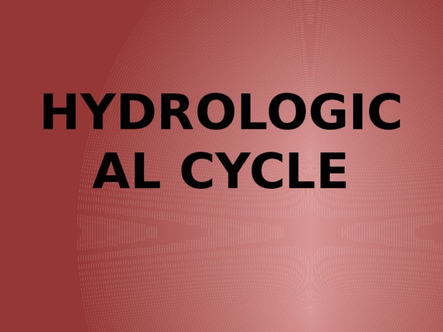 HYDROLOGICAL CYCLE