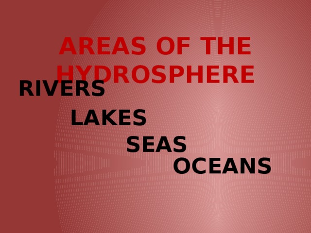 AREAS OF THE HYDROSPHERE RIVERS LAKES SEAS OCEANS
