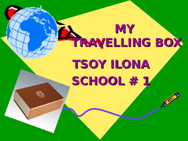 MY  TRAVELLING BOX TSOY  ILONA SCHOOL # 1