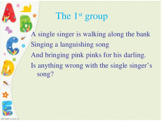 The 1 st group A single singer is walking along the bank Singing a languishing song And bringing pink pinks for his darling. Is anything wrong with the single singer’s song?