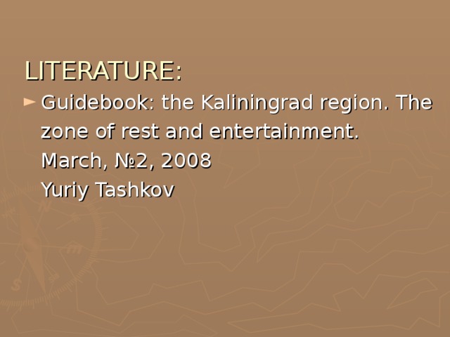 LITERATURE: Guidebook: the Kaliningrad region. The  zone of rest and entertainment.  March, № 2, 2008  Yuriy Tashkov