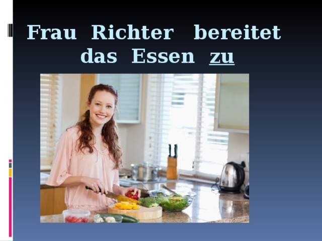 Frau Richter bereitet das Essen zu