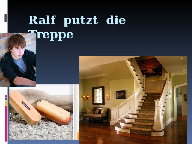 Ralf putzt die Treppe
